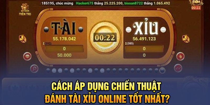 Cách áp dụng chiến thuật đánh tài xỉu online tốt nhất?