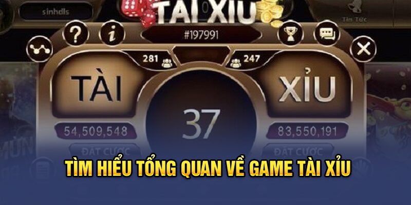 Tìm hiểu tổng quan về game tài xỉu